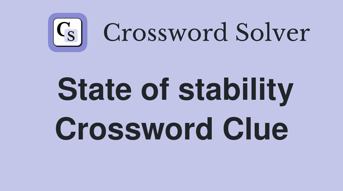 State of stability Crossword Clue