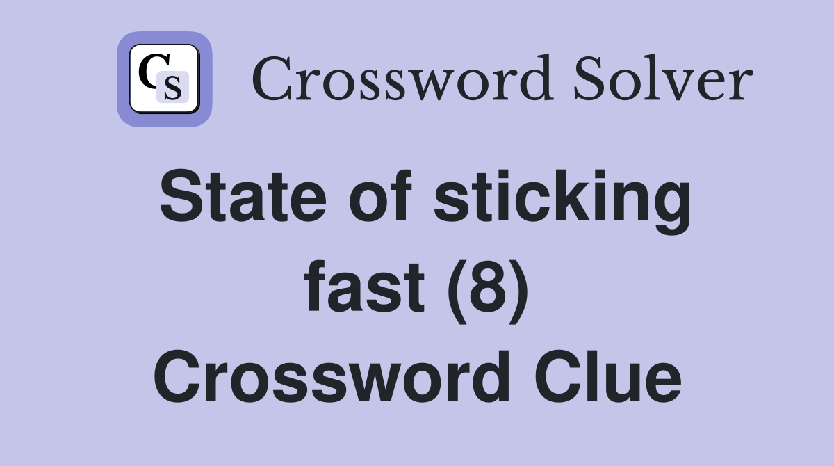 State of sticking fast (8) Crossword Clue