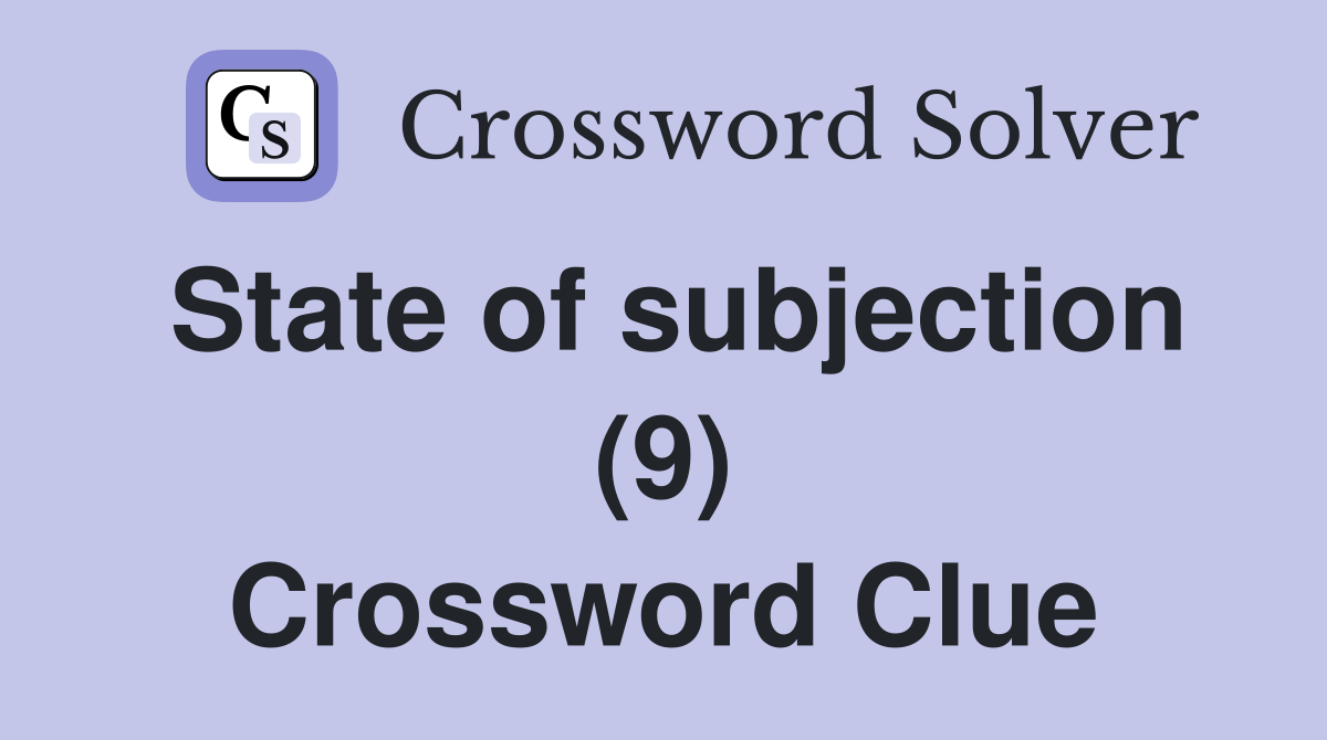 State of subjection (9) Crossword Clue