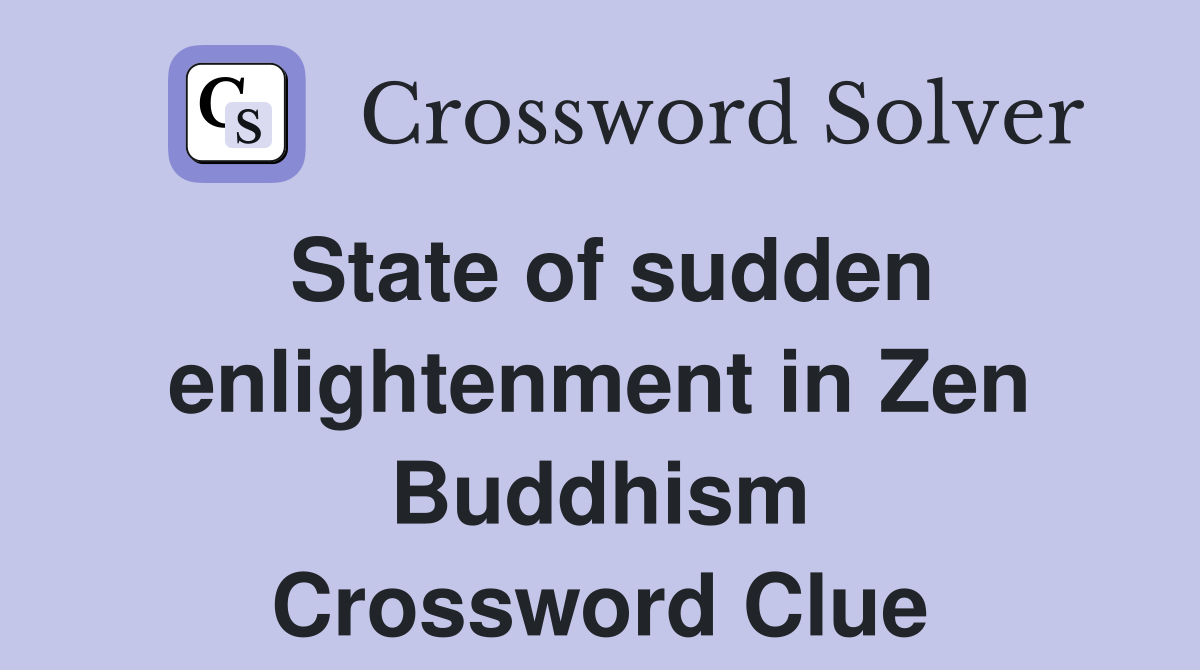 State of sudden enlightenment in Zen Buddhism Crossword Clue