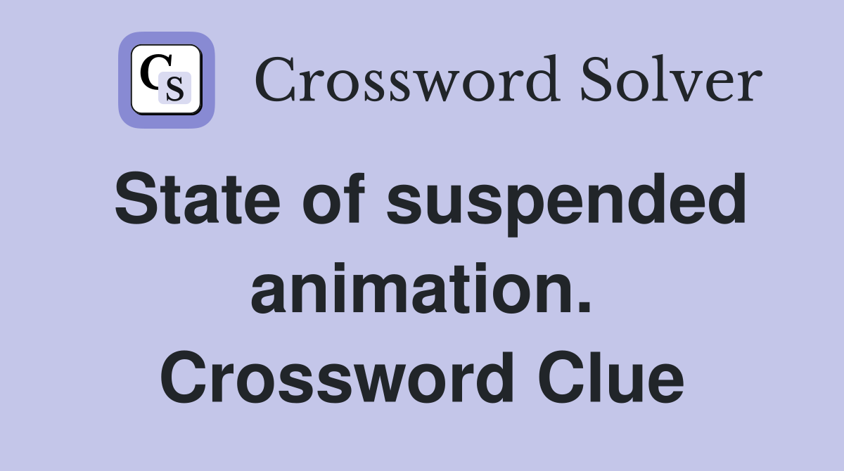 State of suspended animation. Crossword Clue