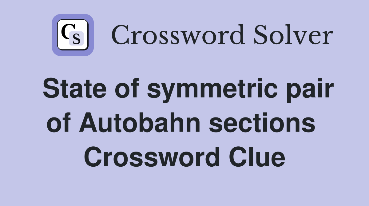 State of symmetric pair of Autobahn sections  Crossword Clue