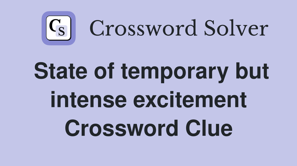 State of temporary but intense excitement Crossword Clue