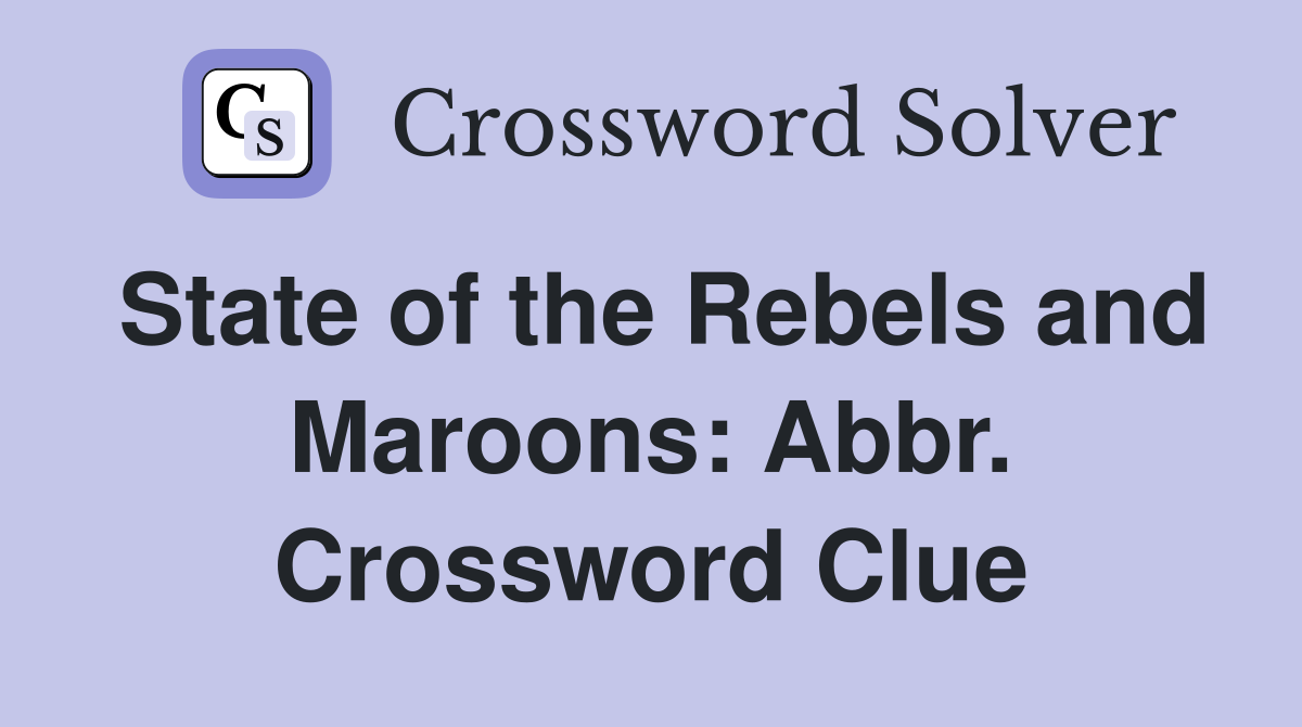State of the Rebels and Maroons: Abbr. Crossword Clue