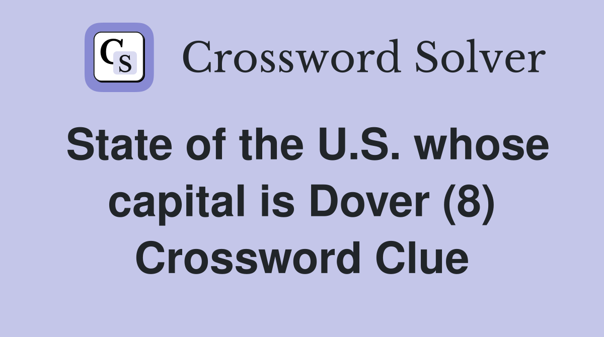 State of the U.S. whose capital is Dover (8) Crossword Clue