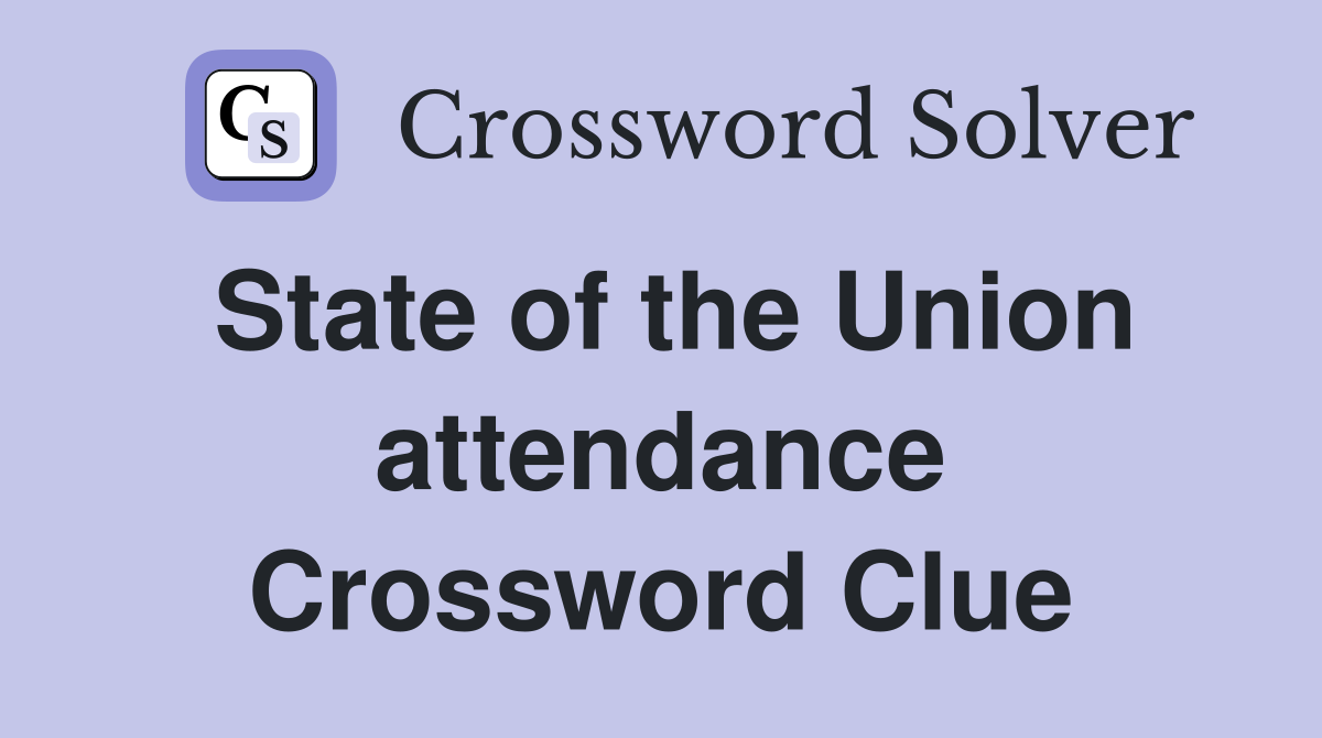 State of the Union attendance Crossword Clue