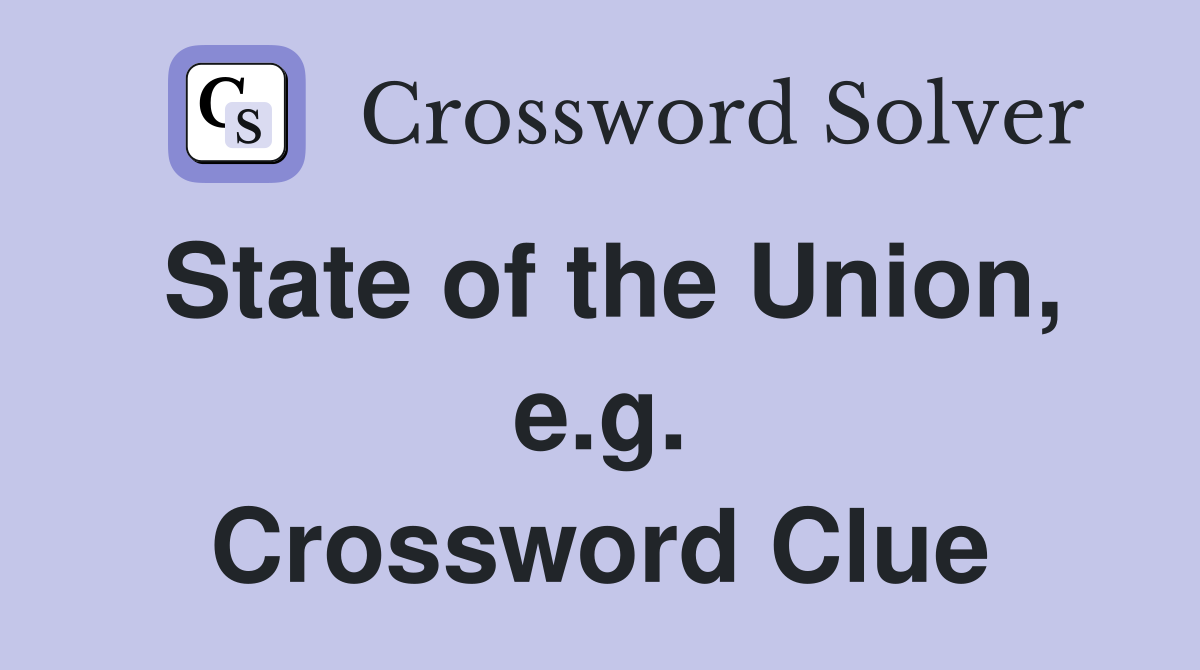State of the Union, e.g. Crossword Clue
