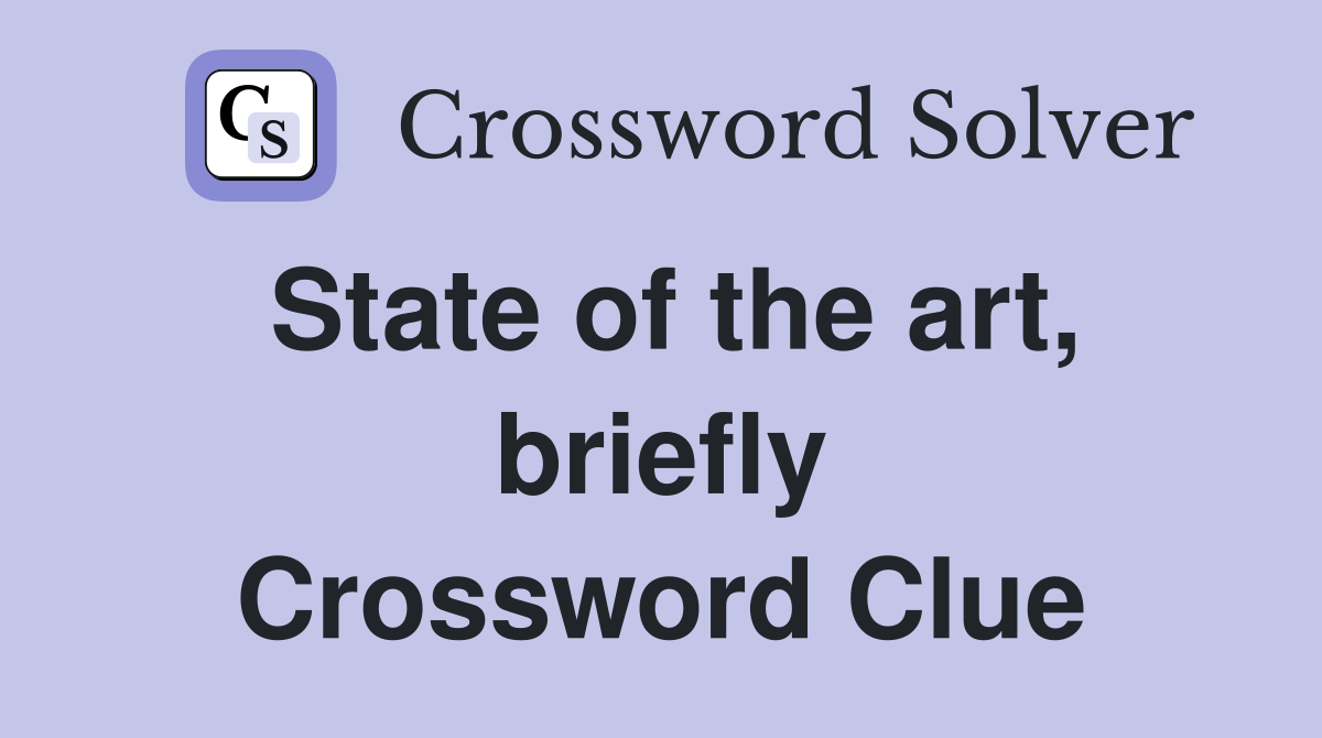 State of the art, briefly Crossword Clue