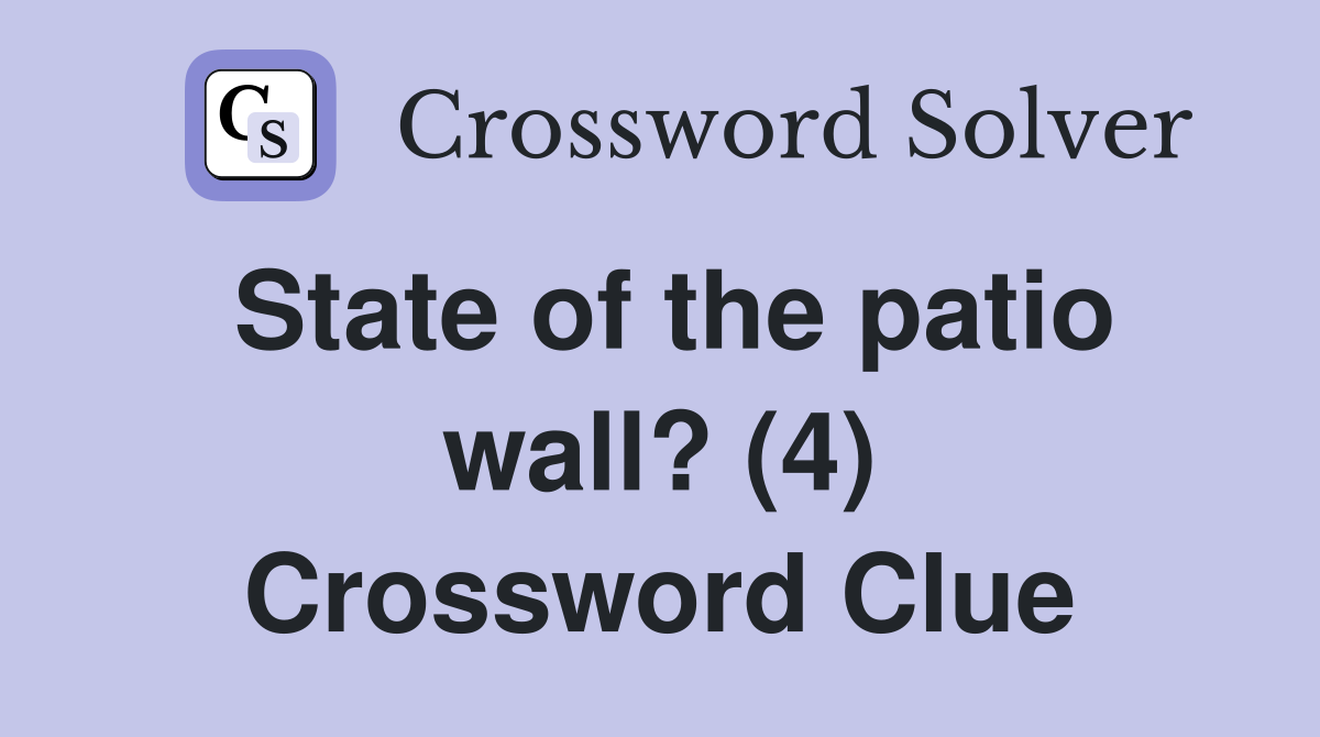 State of the patio wall? (4) Crossword Clue