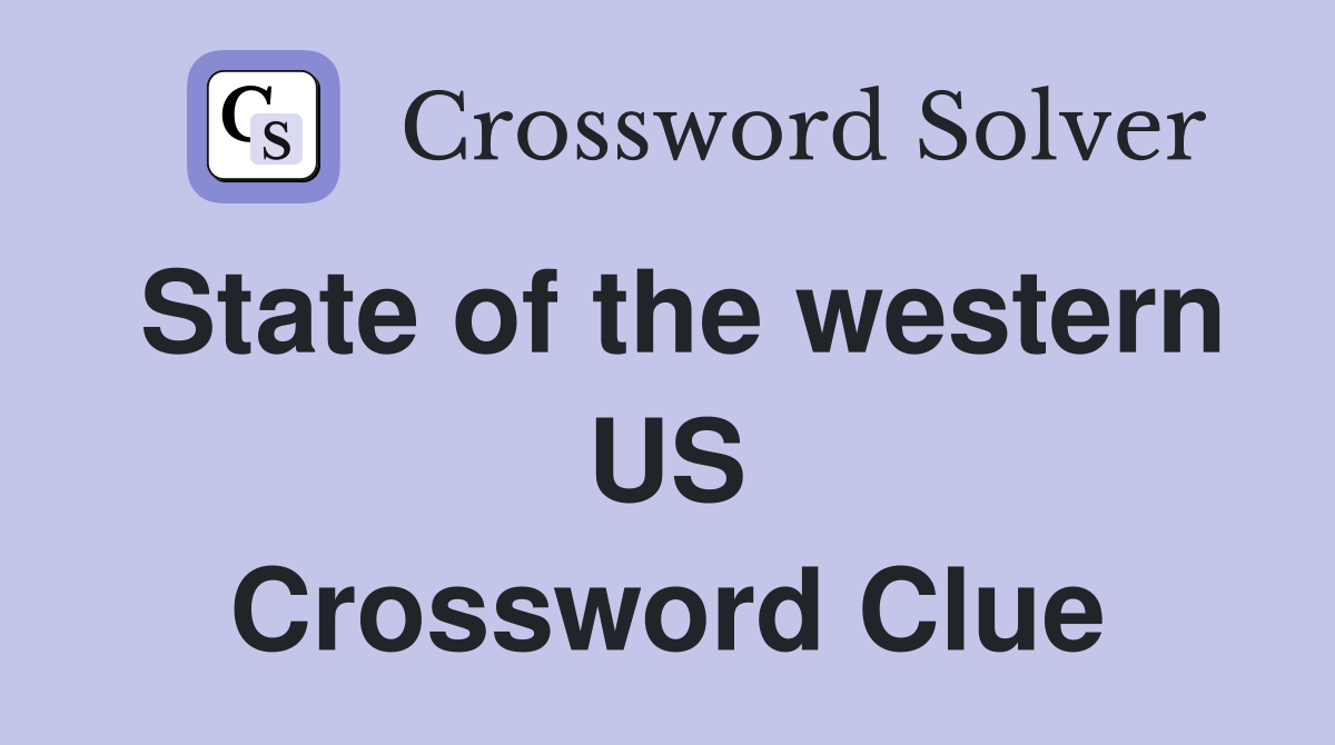 State of the western US Crossword Clue