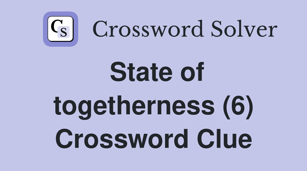 State of togetherness (6) Crossword Clue