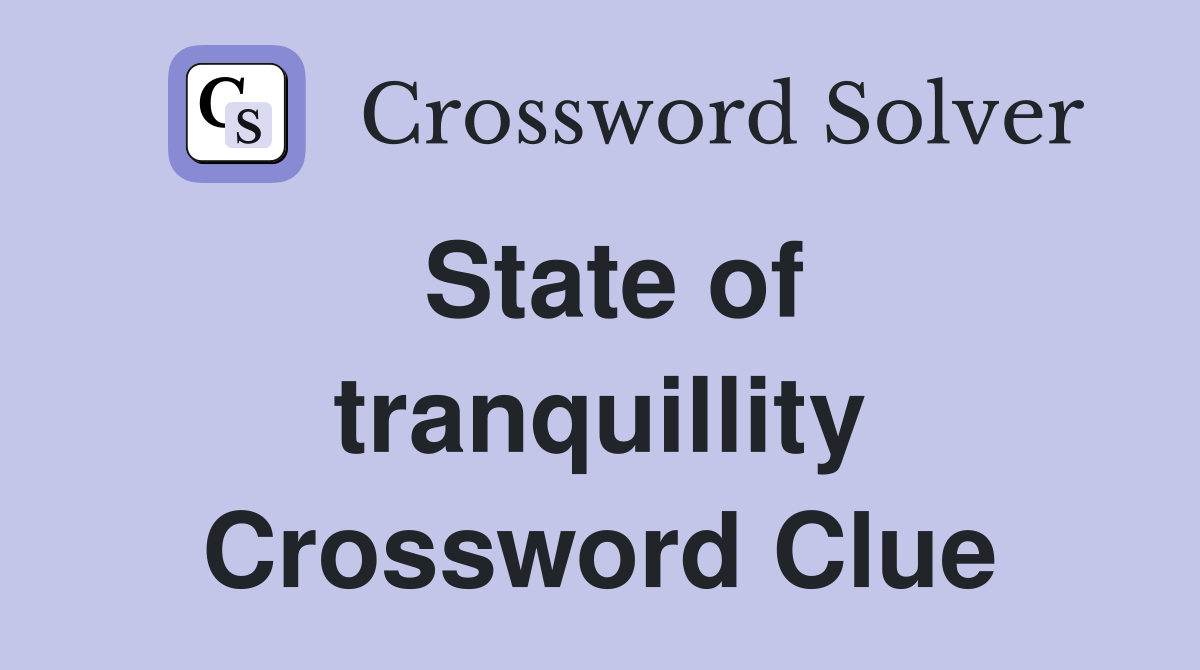 State of tranquillity Crossword Clue