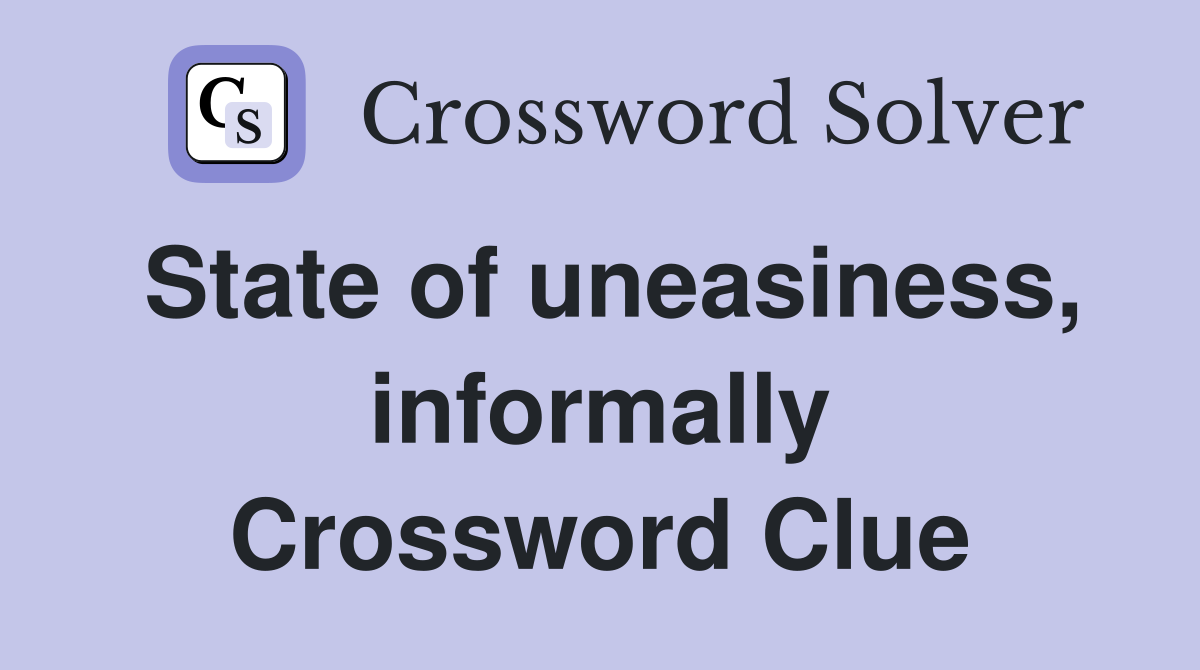 State of uneasiness, informally Crossword Clue