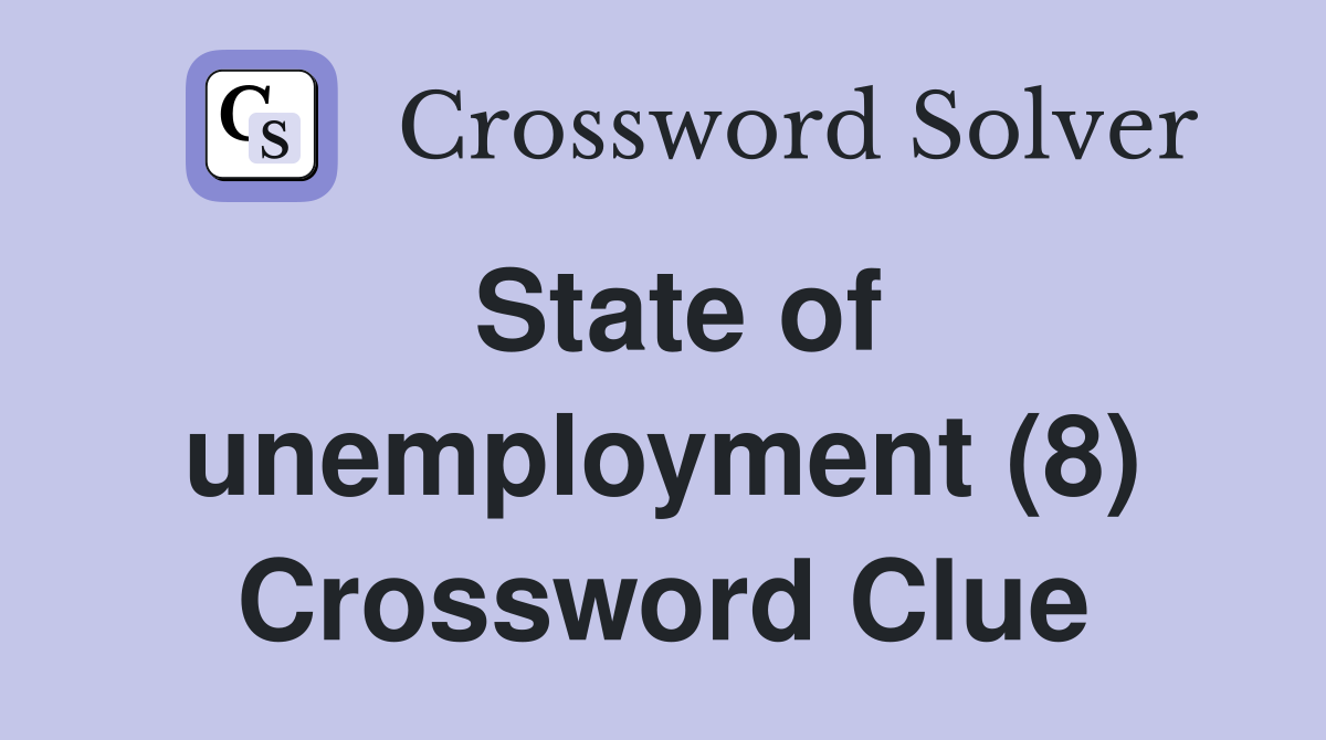 State of unemployment (8) Crossword Clue