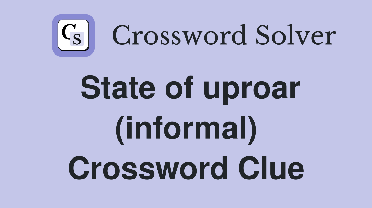 State of uproar (informal) Crossword Clue