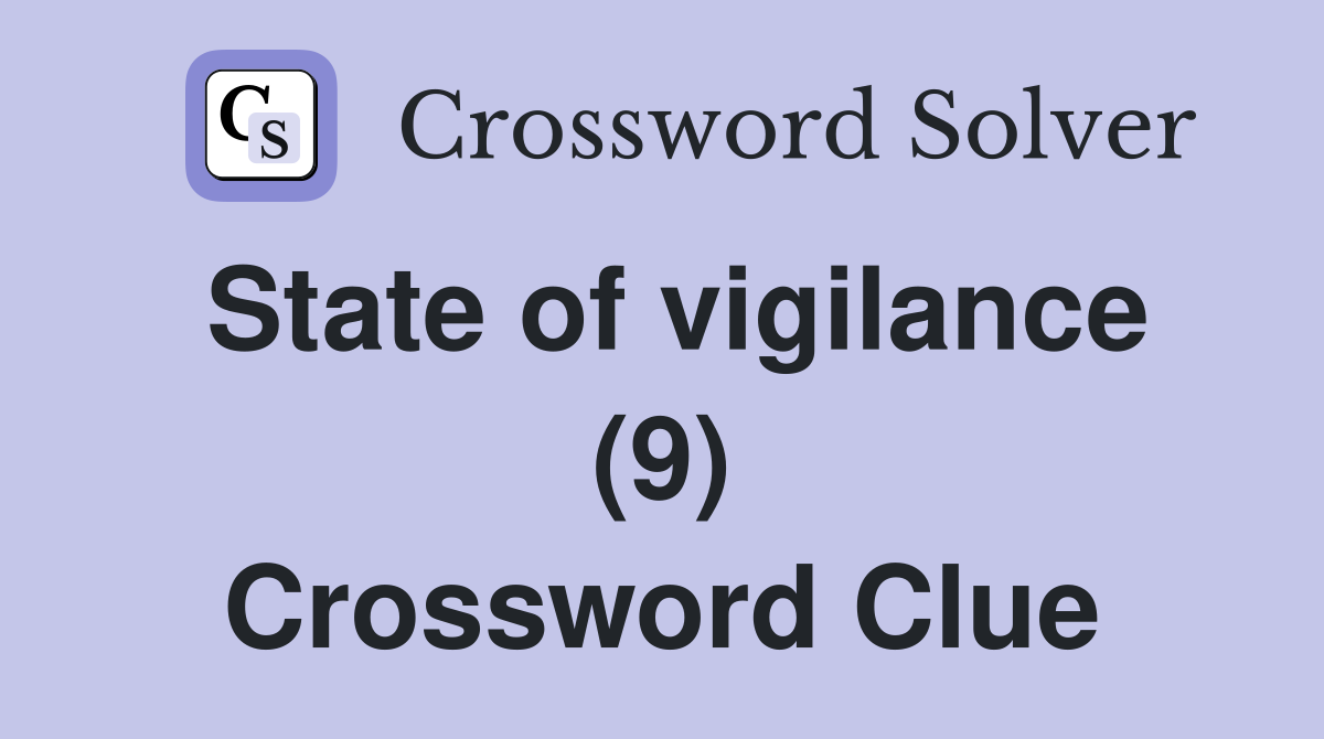State of vigilance (9) Crossword Clue