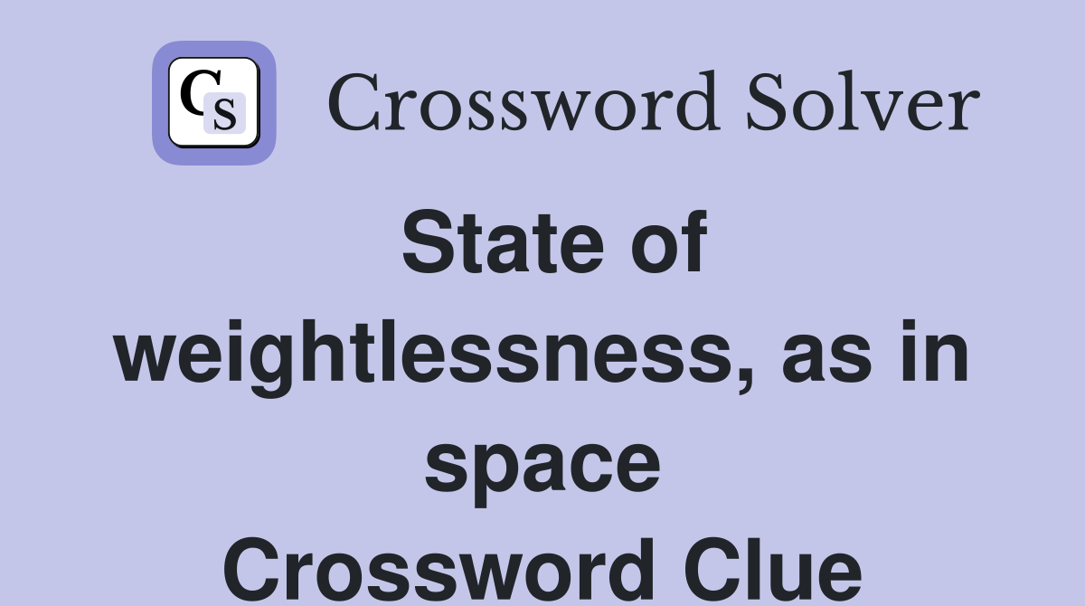 State of weightlessness, as in space Crossword Clue