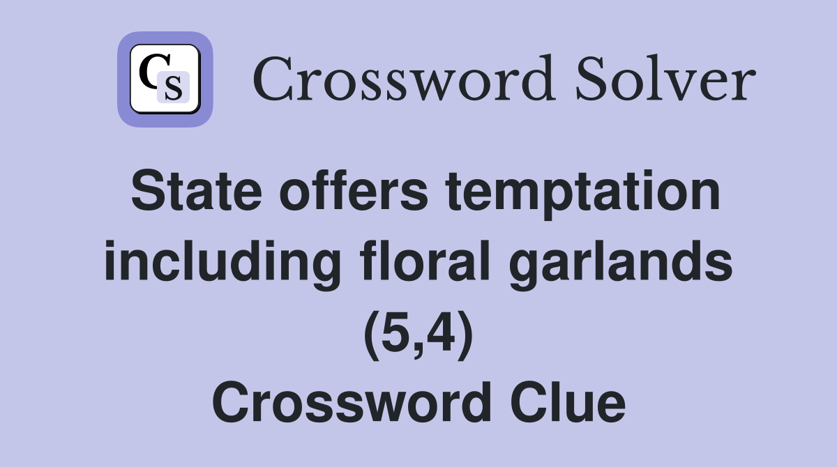 State offers temptation including floral garlands (5,4) Crossword Clue