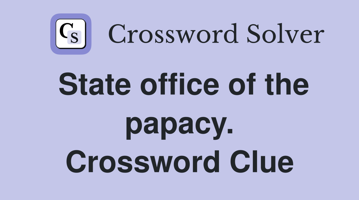 State office of the papacy. Crossword Clue