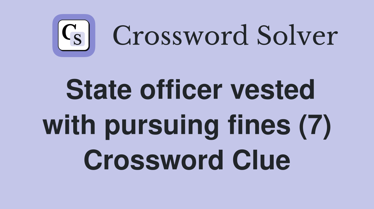 State officer vested with pursuing fines (7) Crossword Clue