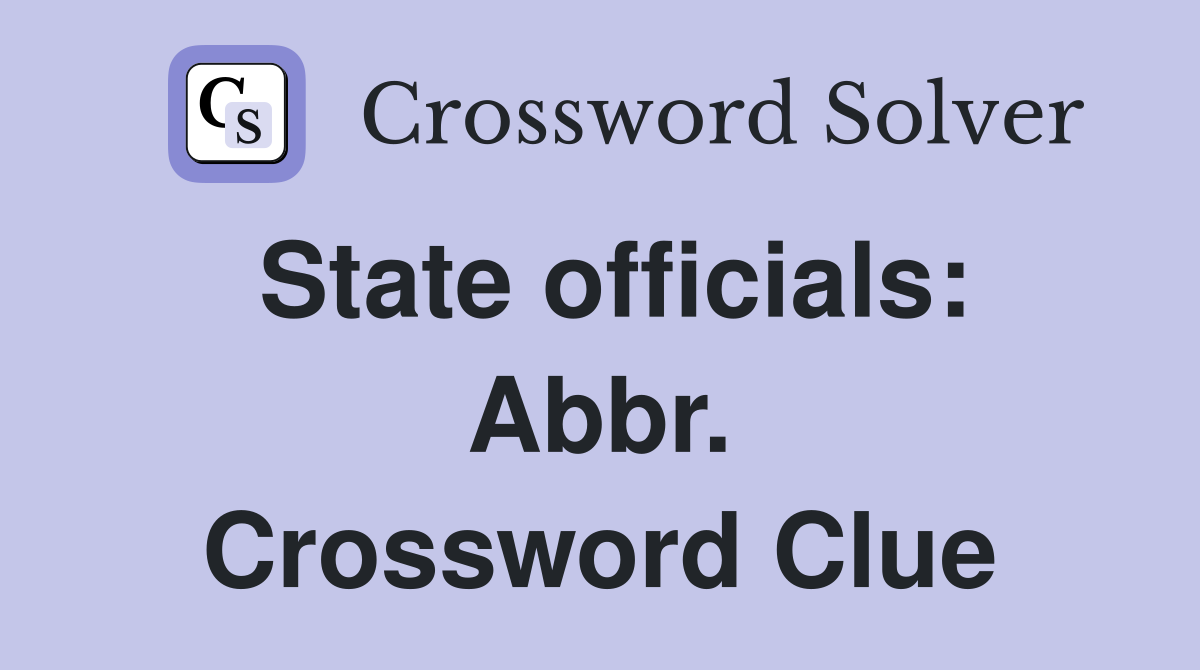 State officials: Abbr. Crossword Clue