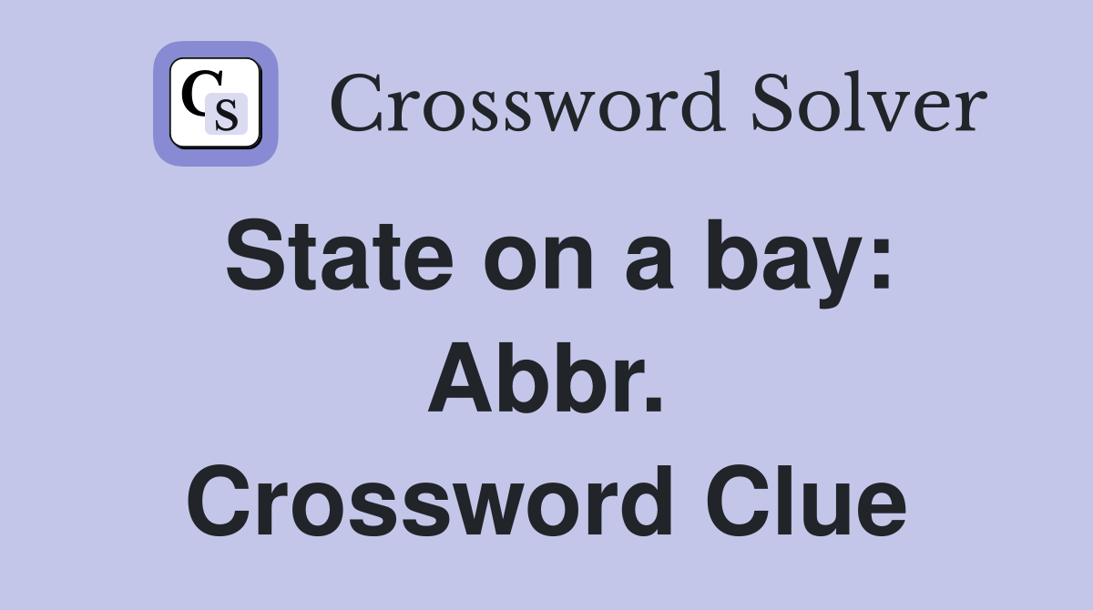 State on a bay: Abbr. Crossword Clue