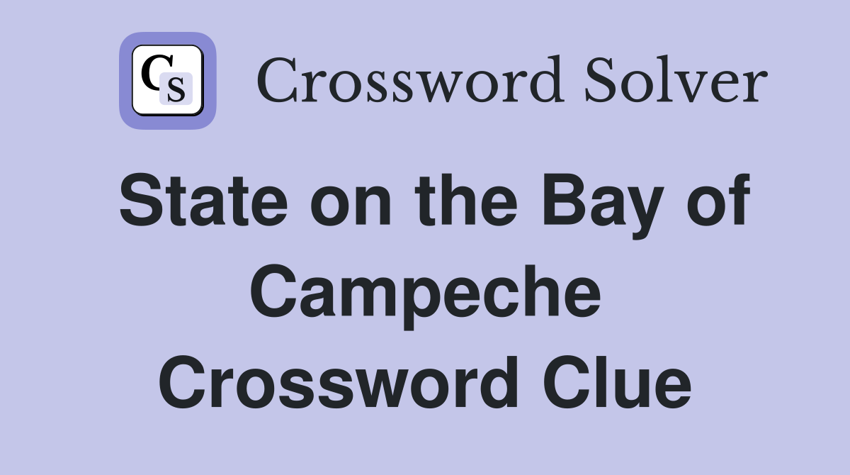 State on the Bay of Campeche Crossword Clue