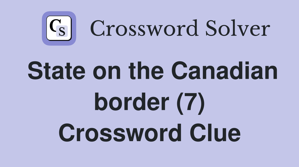 State on the Canadian border (7) Crossword Clue