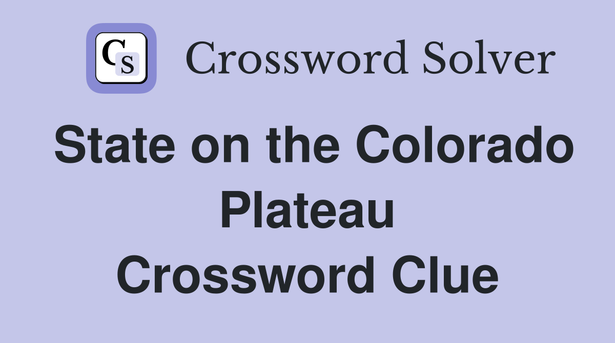 State on the Colorado Plateau Crossword Clue