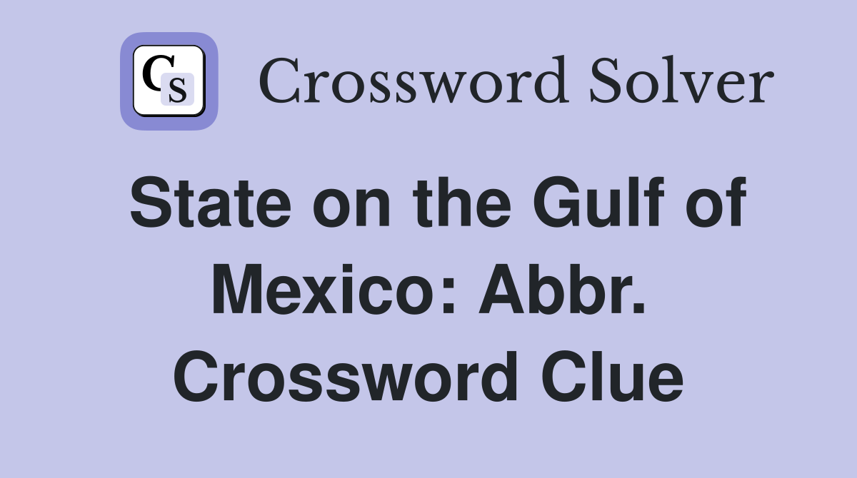 State on the Gulf of Mexico: Abbr. Crossword Clue