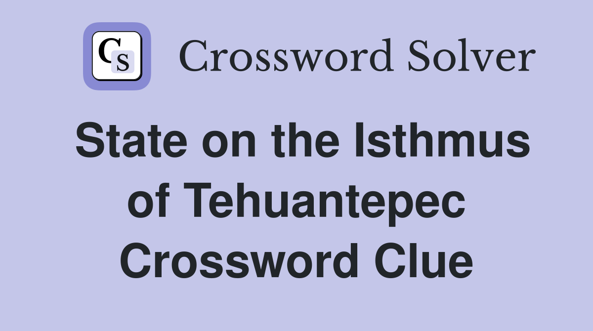 State on the Isthmus of Tehuantepec Crossword Clue