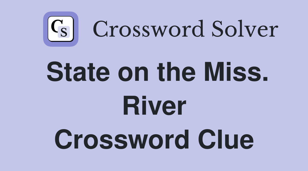 State on the Miss. River Crossword Clue