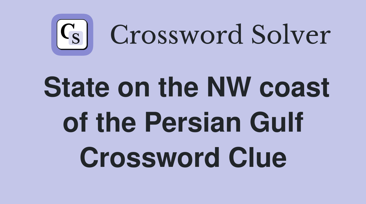 State on the NW coast of the Persian Gulf Crossword Clue