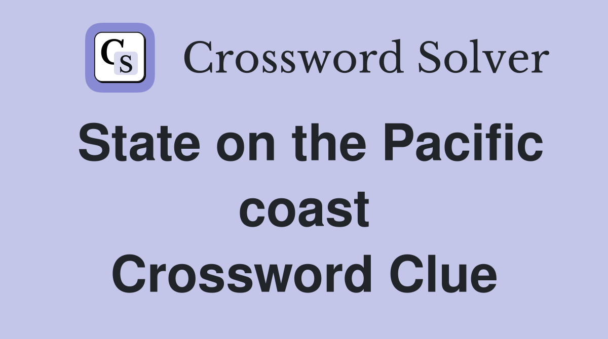State on the Pacific coast Crossword Clue