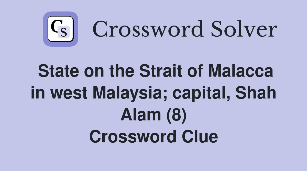 State on the Strait of Malacca in west Malaysia; capital, Shah Alam (8) Crossword Clue