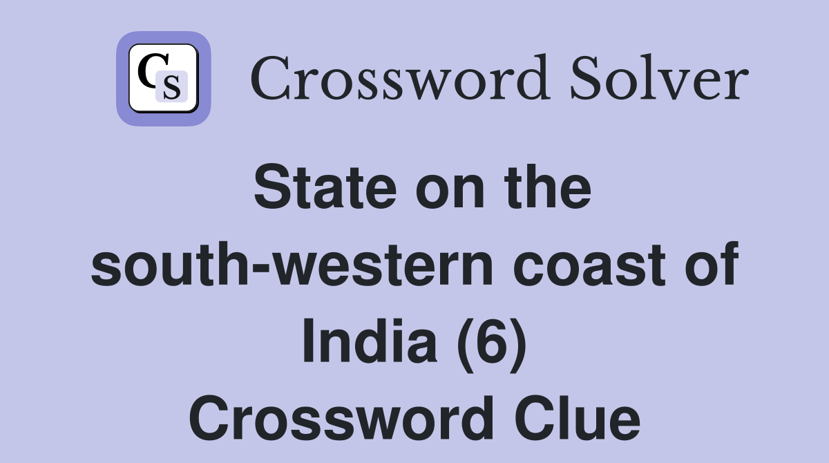 State on the south-western coast of India (6) Crossword Clue