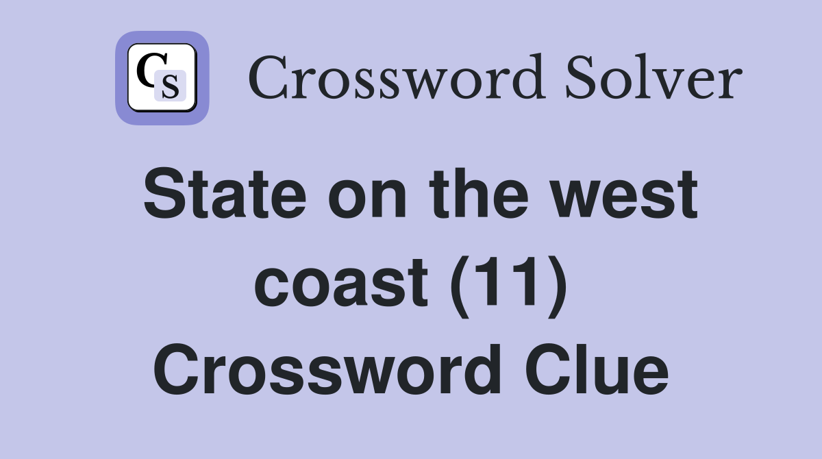 State on the west coast (11) Crossword Clue