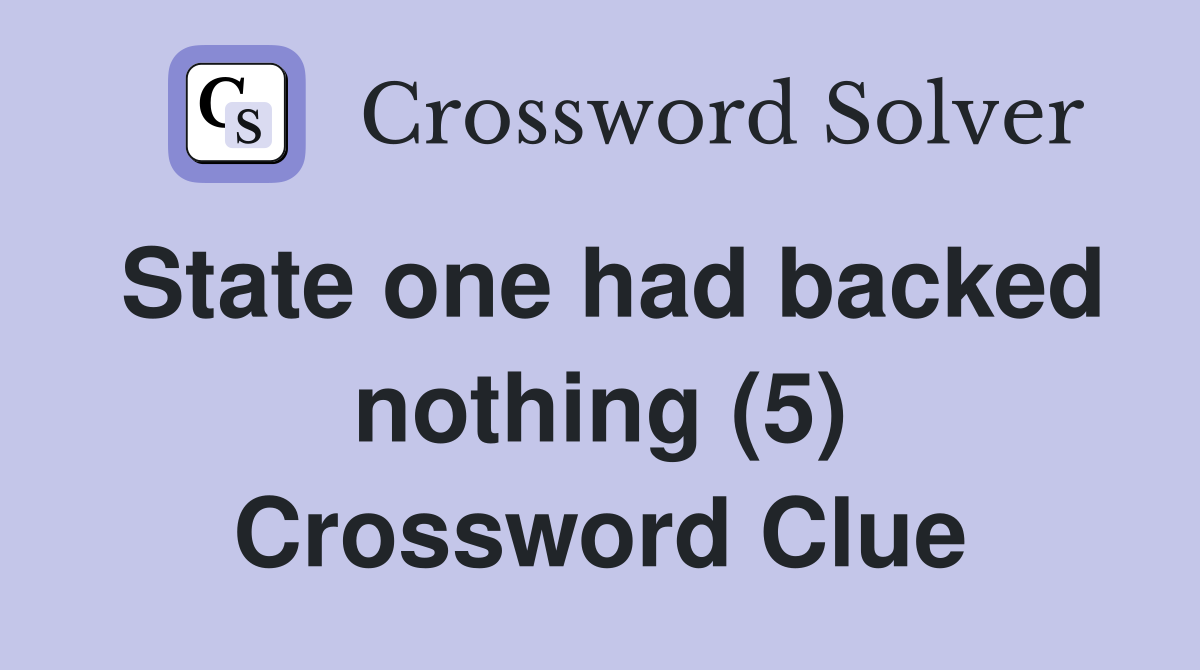 State one had backed nothing (5) Crossword Clue