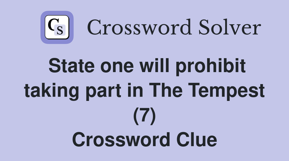 State one will prohibit taking part in The Tempest (7) Crossword Clue