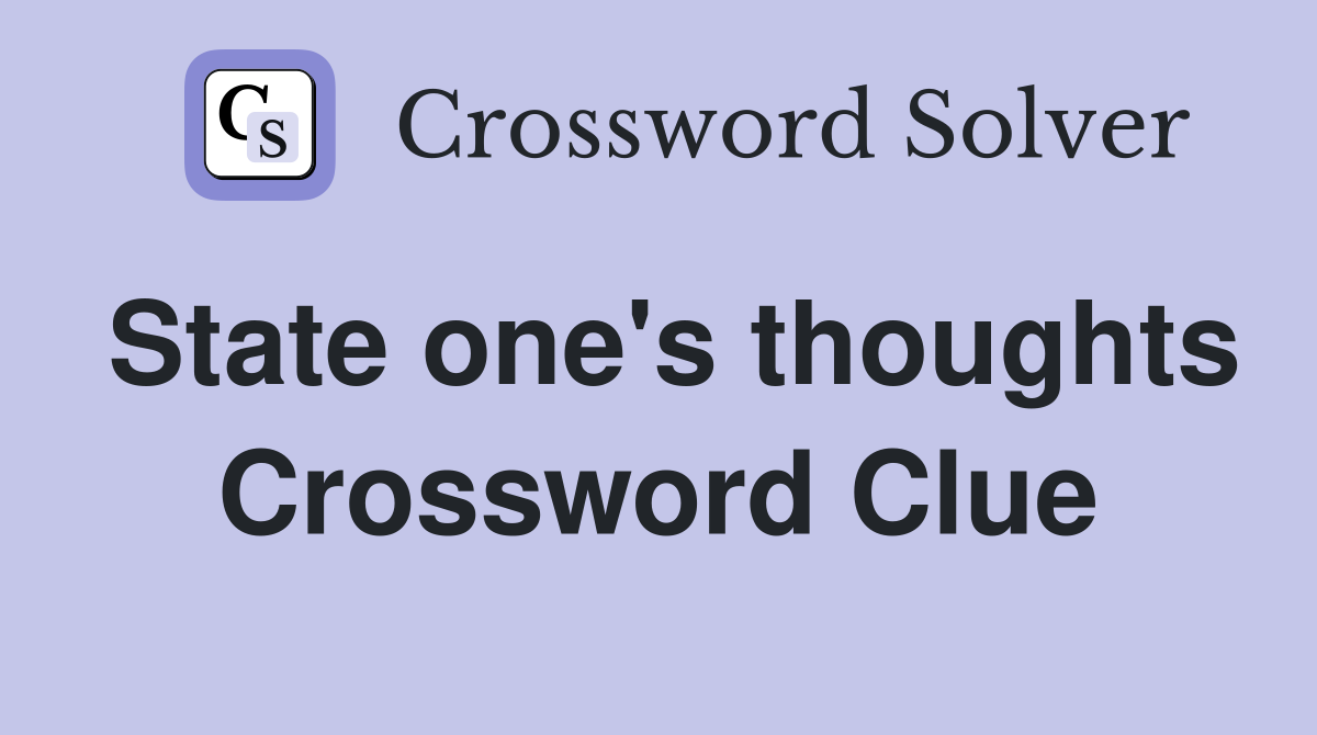 State one's thoughts Crossword Clue
