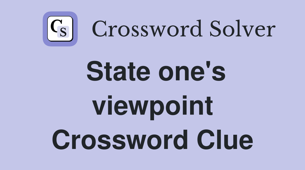 State one's viewpoint Crossword Clue