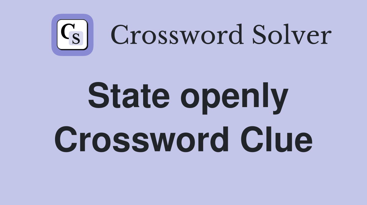 State openly Crossword Clue