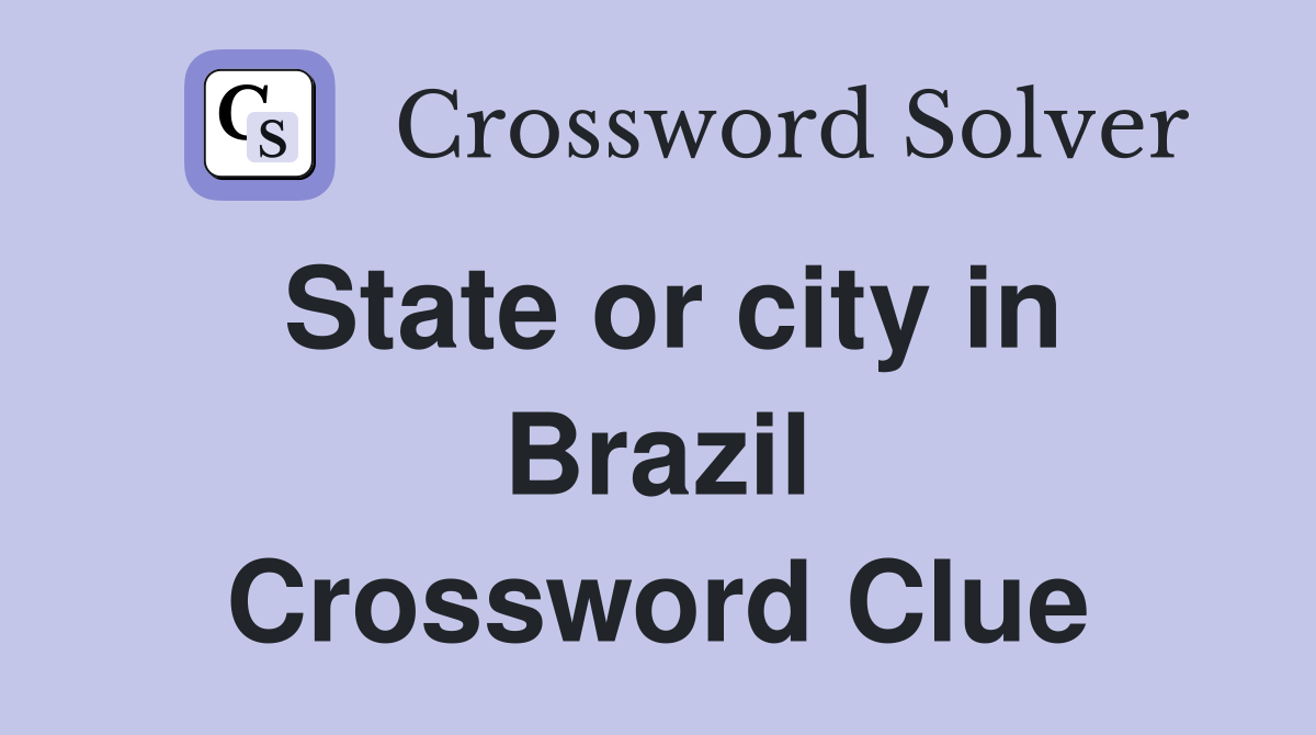 State or city in Brazil Crossword Clue