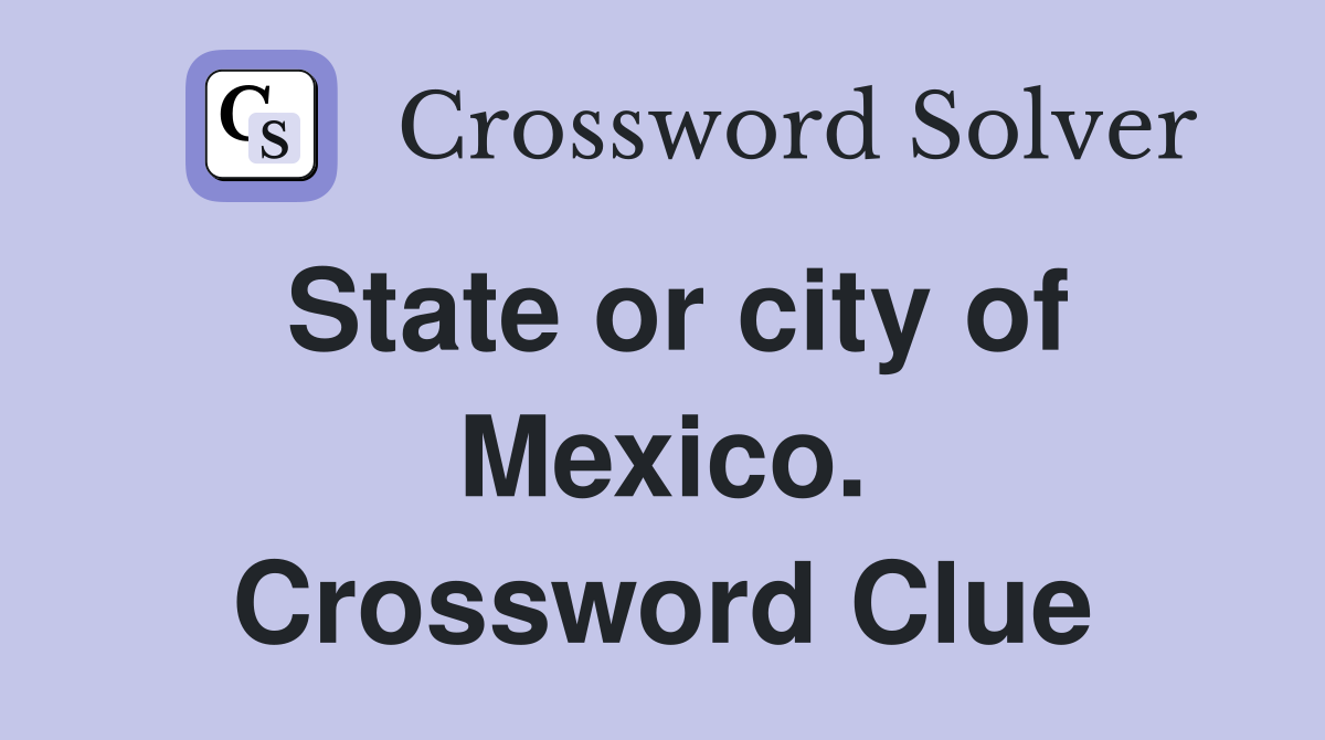 State or city of Mexico. Crossword Clue