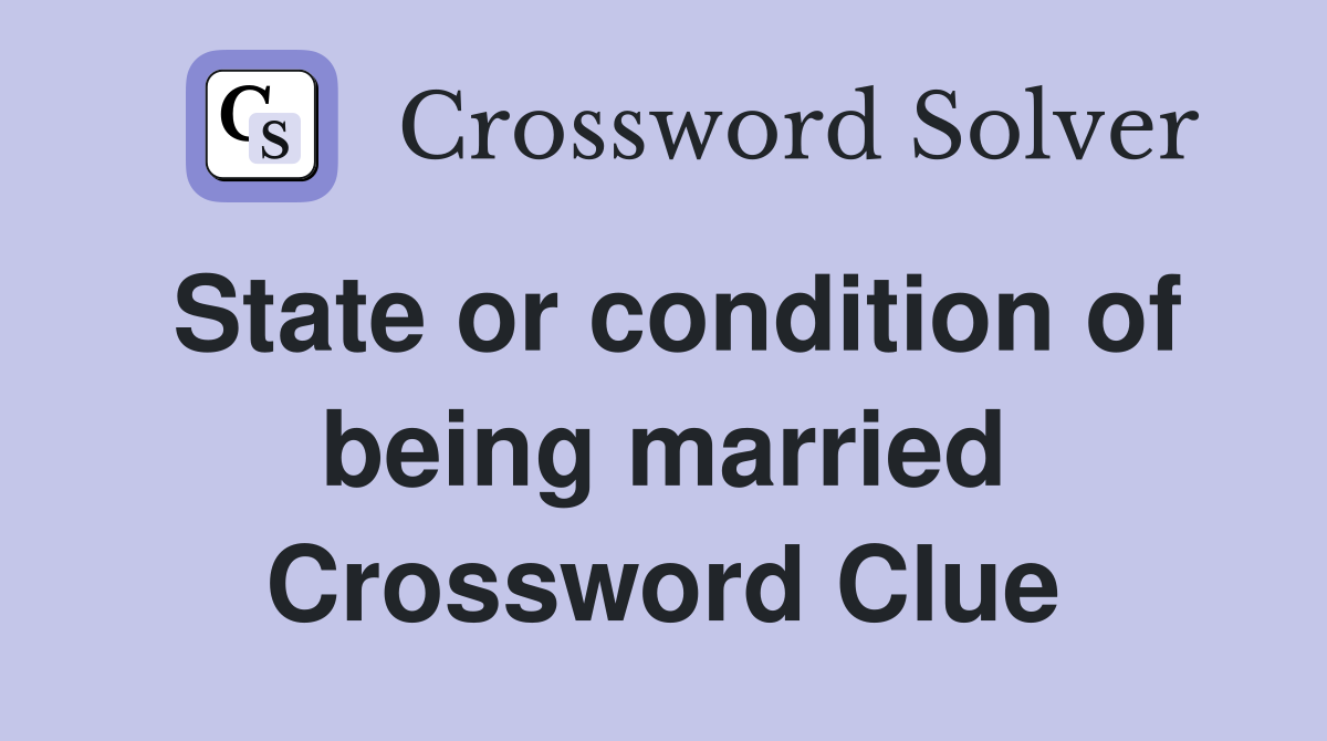 State or condition of being married Crossword Clue