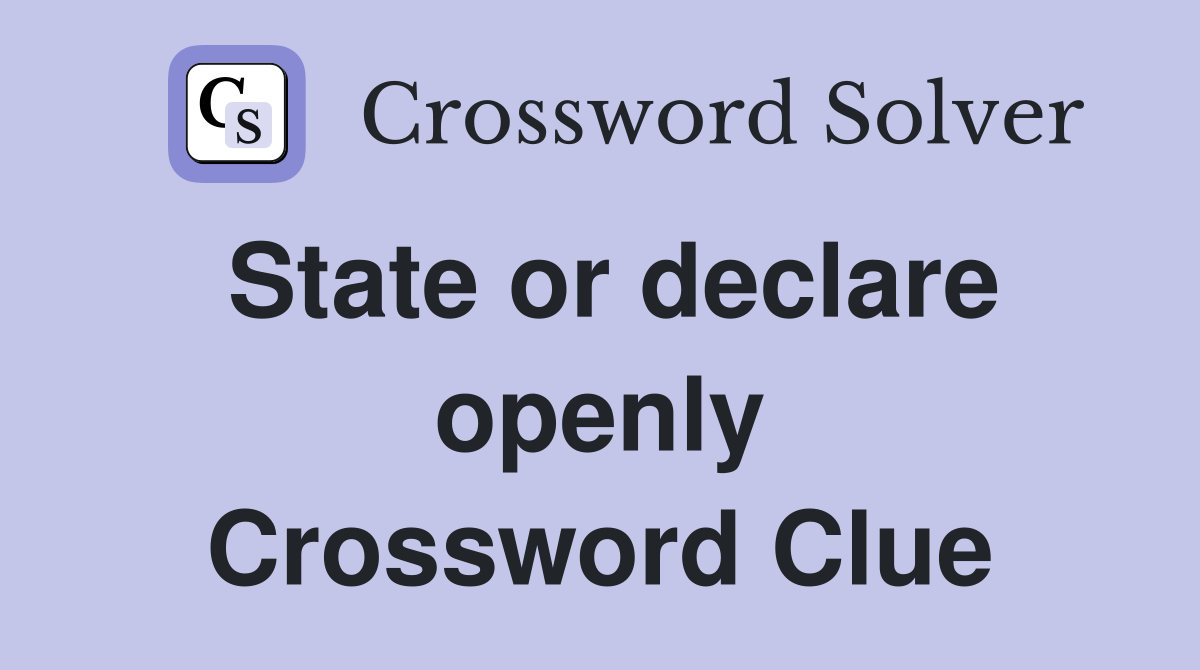 State or declare openly Crossword Clue