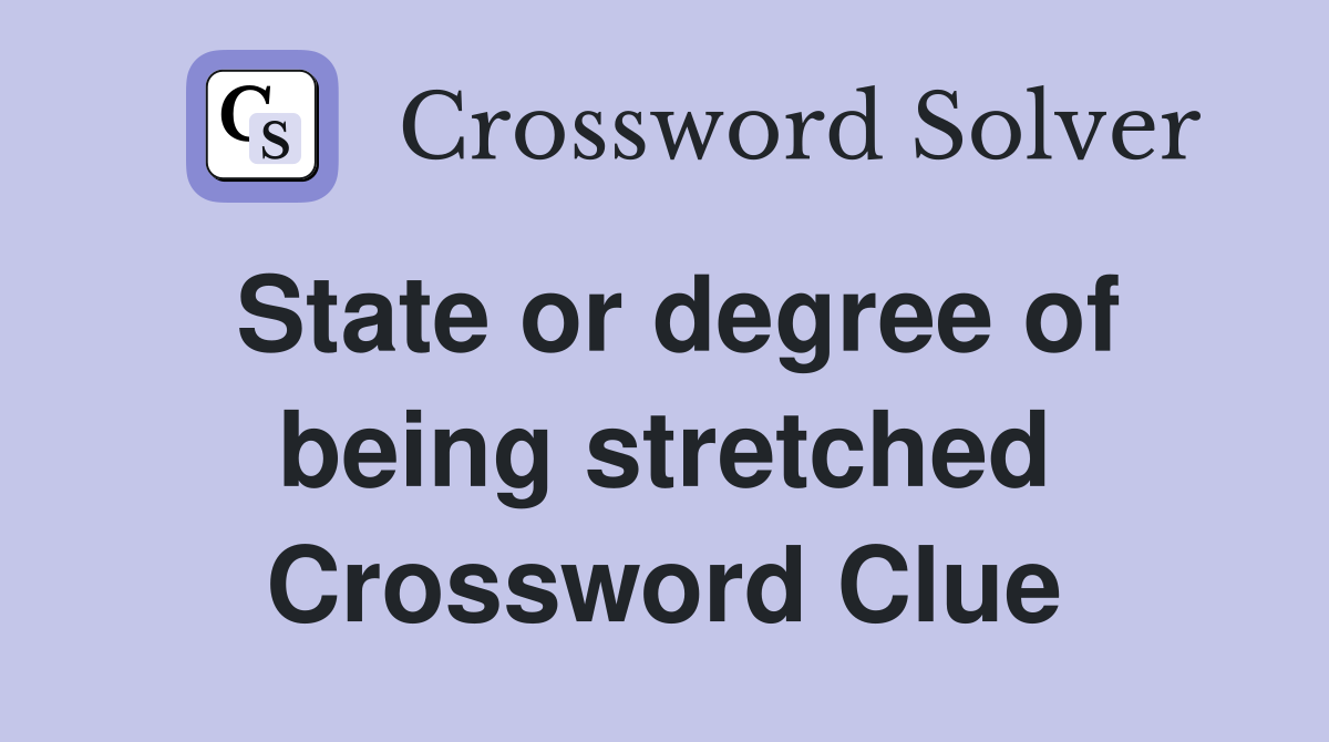 State or degree of being stretched Crossword Clue