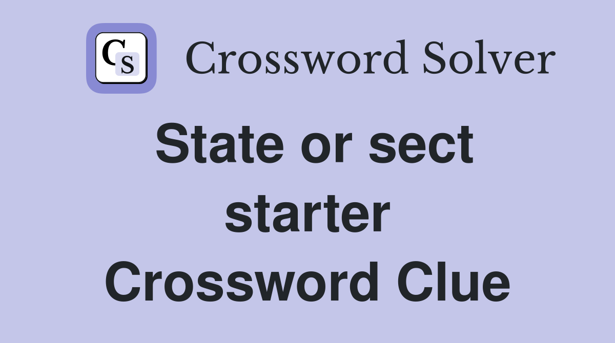 State or sect starter Crossword Clue