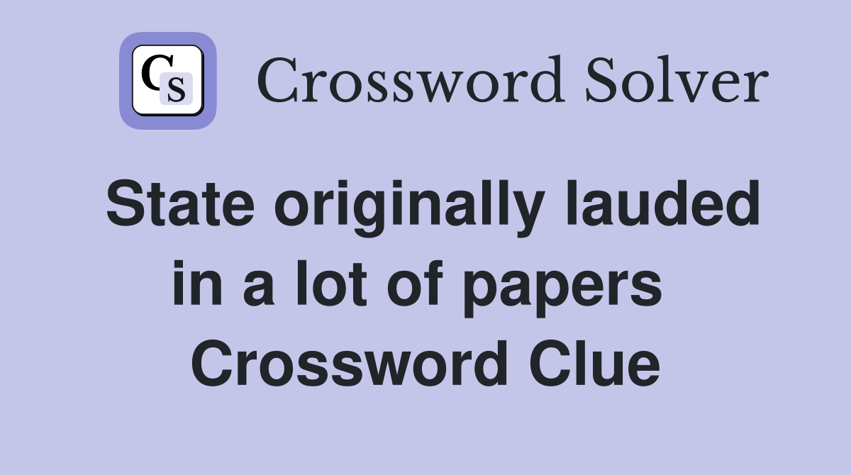 State originally lauded in a lot of papers  Crossword Clue