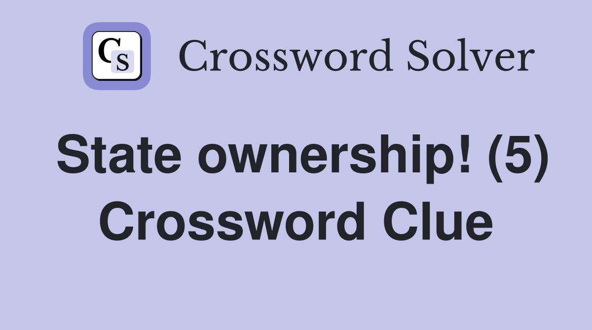State ownership! (5) Crossword Clue